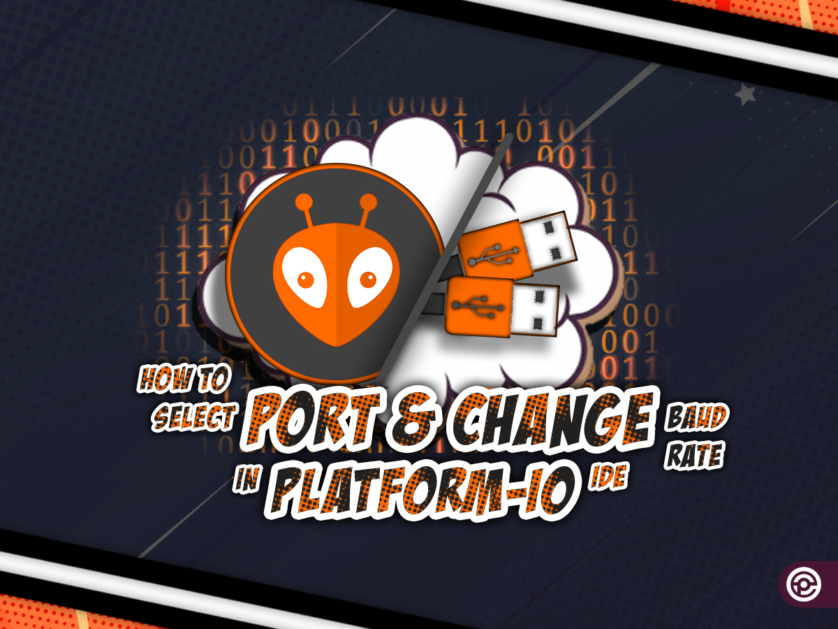 How to Select Port & Change Baud Rate in PlatformIO